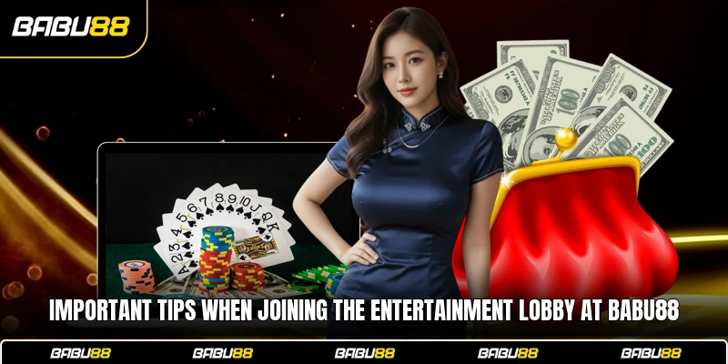 Important tips when joining the entertainment lobby at Babu88