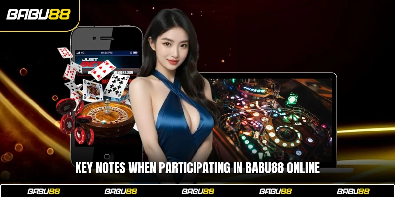 Key notes when participating in Babu88 online