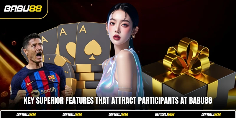 Key superior features that attract participants at Babu88