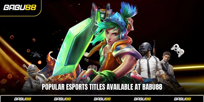 Popular esports titles available at Babu88