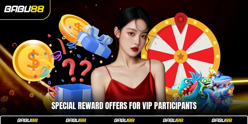 Special Reward Offers for VIP Participants