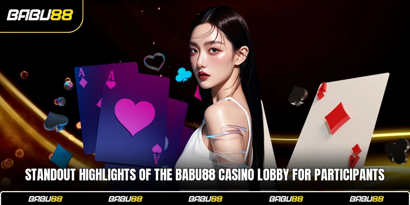 Standout highlights of the Babu88 Casino lobby for participants
