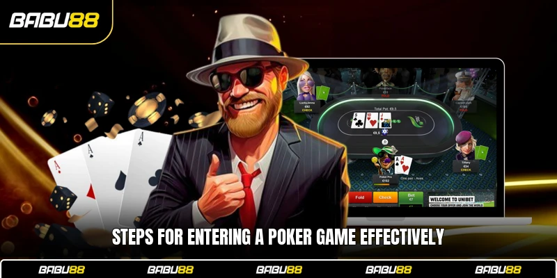 Steps for entering a Poker game effectively