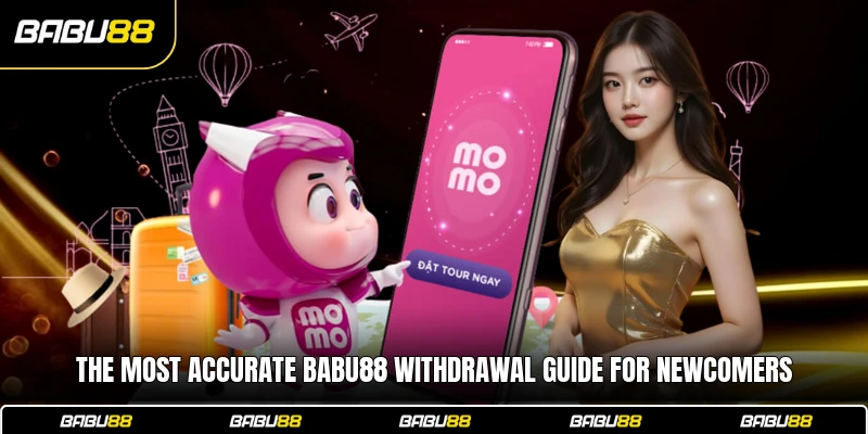 The most accurate Babu88 withdrawal guide for newcomers