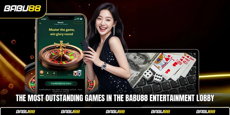 The most outstanding games in the Babu88 entertainment lobby