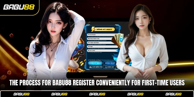 The process for Babu88 register conveniently for first-time users